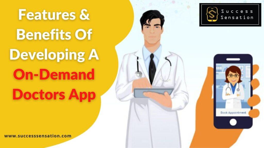 Features & Benefits Of Developing A On-Demand Doctor App