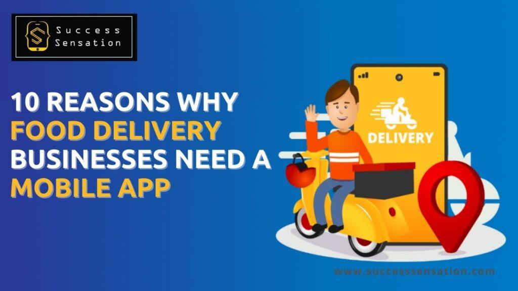10 Reasons Why Food Delivery Businesses Need A Mobile App
